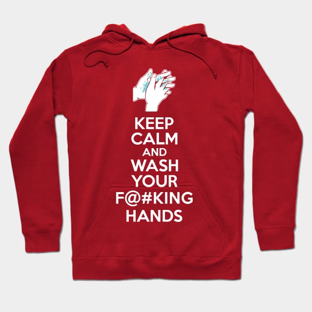 Keep Calm and Wash Your Effin Hands Hoodie by DCLawrenceUK